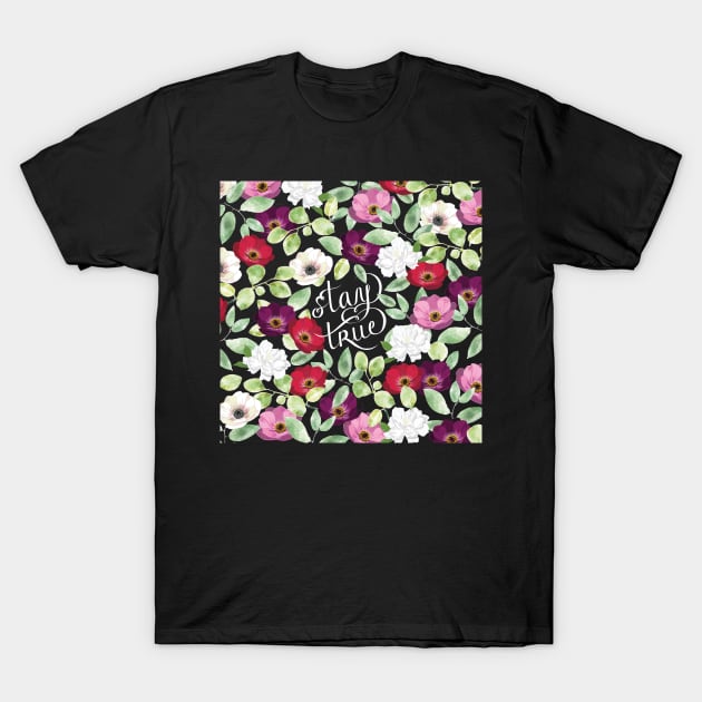 Stay True with Flowers T-Shirt by AnisIllustration